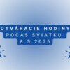Otváracie hodiny počas sviatky 8.5